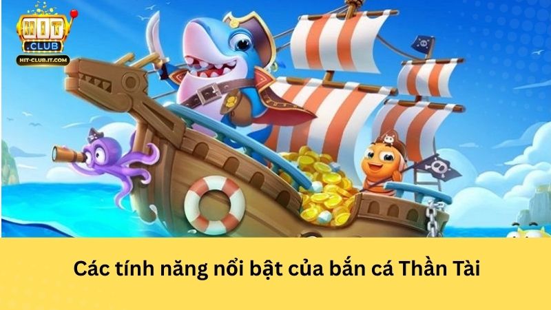 Các tính năng nổi bật của bắn cá Thần Tài
