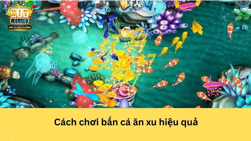 Cách chơi bắn cá ăn xu hiệu quả