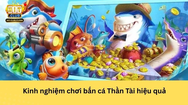 Kinh nghiệm chơi bắn cá Thần Tài hiệu quả