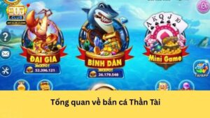 Tổng quan về bắn cá Thần Tài