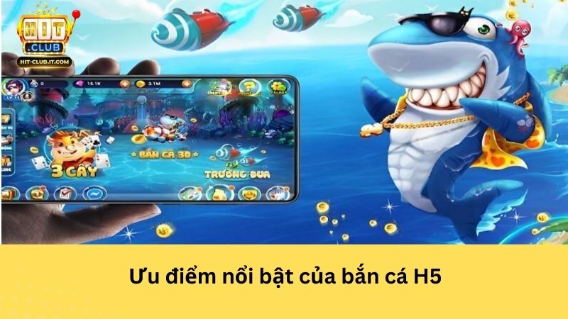 Ưu điểm nổi bật của bắn cá H5