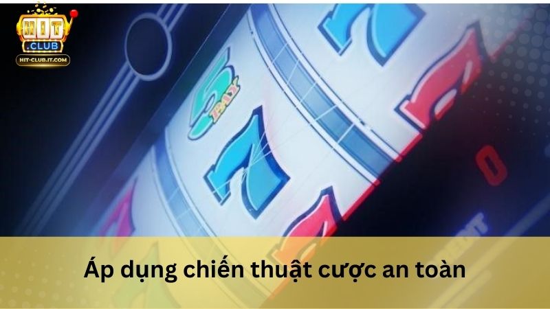 Áp dụng chiến thuật cược an toàn