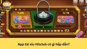 App tài xỉu Hitclub có gì hấp dẫn?