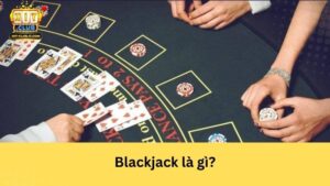 Blackjack là gì?