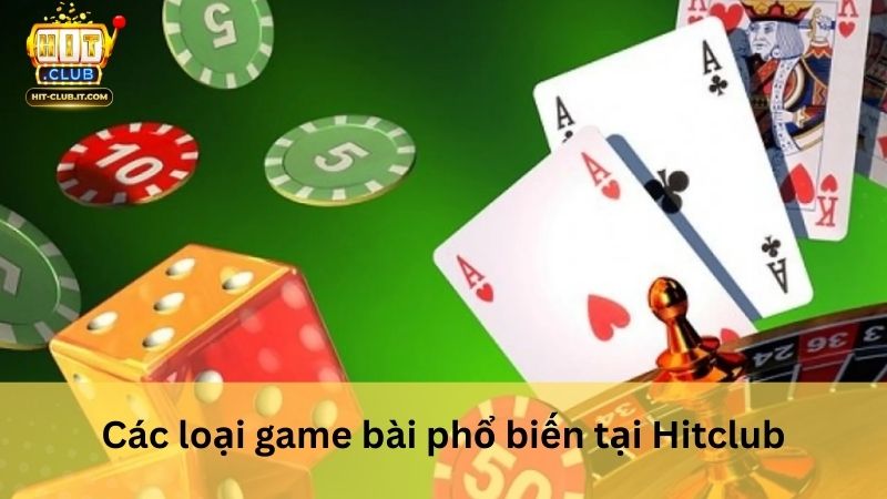 Các loại game bài phổ biến tại Hitclub