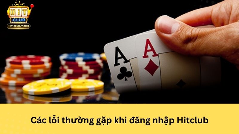 Các lỗi thường gặp khi đăng nhập Hitclub