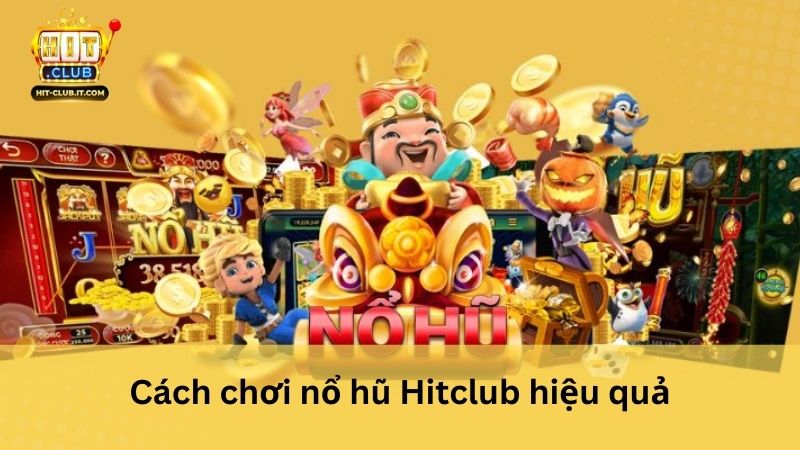 Các hình thức nổ hũ tại Hitclub