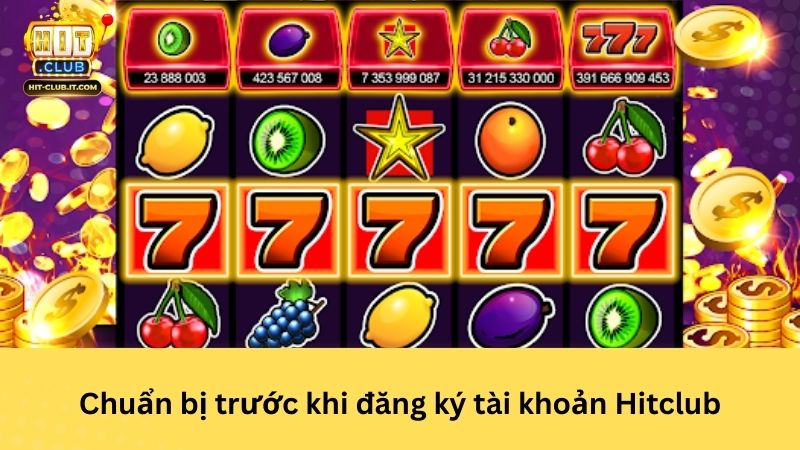 Chuẩn bị trước khi đăng ký tài khoản Hitclub