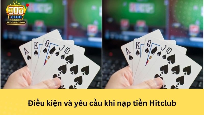 Điều kiện và yêu cầu khi nạp tiền Hitclub