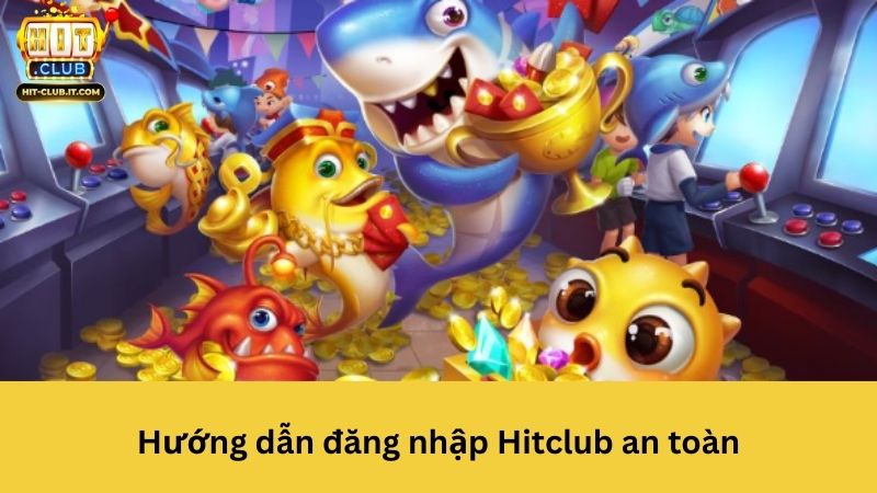 Hướng dẫn đăng nhập Hitclub an toàn