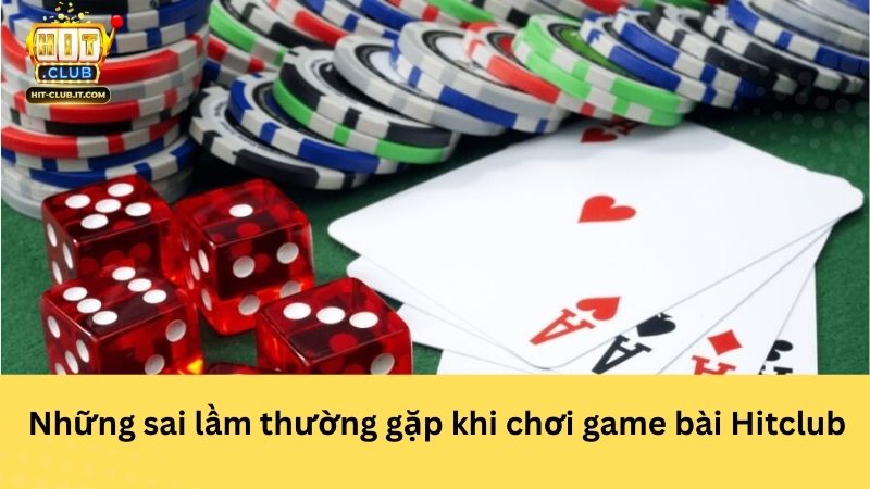 Những sai lầm thường gặp khi chơi game bài Hitclub