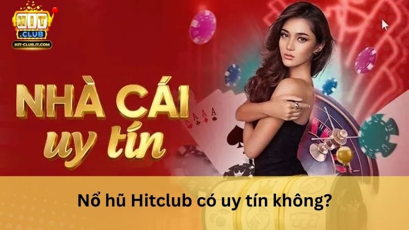 Nổ hũ Hitclub có uy tín không?