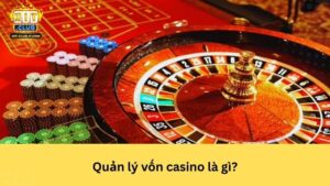 Quản lý vốn casino là gì?