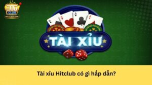 Tài xỉu Hitclub có gì hấp dẫn?