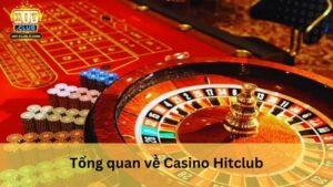Tổng quan về Casino Hitclub