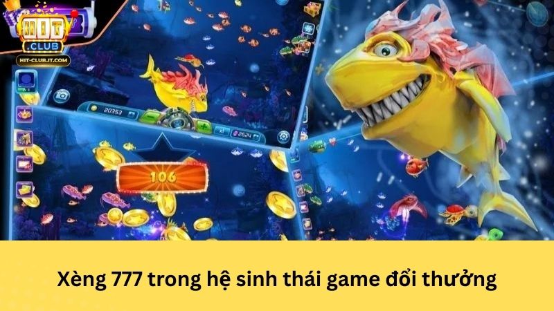 Xèng 777 trong hệ sinh thái game đổi thưởng